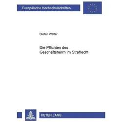 Die Pflichten des Geschäftsherrn im Strafrecht, Fachbücher von Stefan Walter