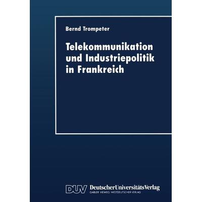 Telekommunikation und Industriepolitik in Frankreich, Taschenbuch von Bernd Trompeter, Deutscher Universitätsverlag, 978-3-8244-0393-6