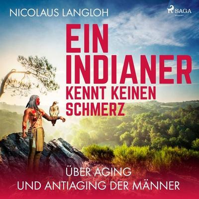 Ein Indianer kennt keinen Schmerz - Über Aging und Antiaging der Männer (Ungekürzt) - Nicolaus Langloh, Audio, 9788726191660