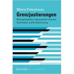 Grenzjustierungen - Bildungsbiografien Zugewanderter zwischen Qualifikation und Re-Qualifizierung, Fachbücher von Milena Prekodravac