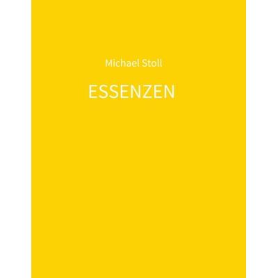 ESSENZEN gelb, Taschenbuch von Michael Stoll, Tredition, 978-3-347-01326-1
