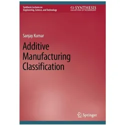 Additive Manufacturing Classification, Fachbücher von Sanjay Kumar