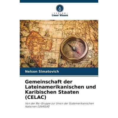 Gemeinschaft der Lateinamerikanischen und Karibischen Staaten (CELAC), Taschenbuch von Nelson Simatovich, Verlag Unser Wissen