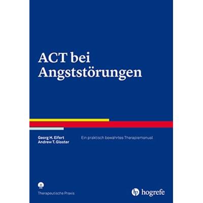 ACT bei Angststörungen, Taschenbuch von Georg H. Eifert,Andrew T. Gloster, Hogrefe Verlag, 978-3-8017-2729-1
