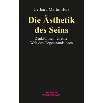 Die Ästhetik des Seins, Taschenbuch von Gerhard Martin Burs, Velbrück, 978-3-95832-456-5