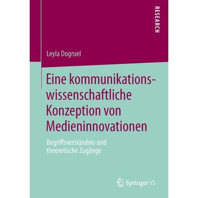 Eine kommunikationswissenschaftliche Konzeption von Medieninnovationen, Taschenbuch von Leyla Dogruel, Springer Fachmedien Wiesbaden GmbH,