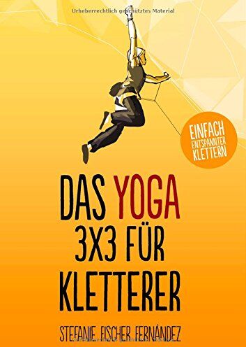 Stefanie Fischer Fernández - Das Yoga-3x3 für Kletterer: Einfach entspannter klettern - Preis vom 09.10.2026 07:28:09 h