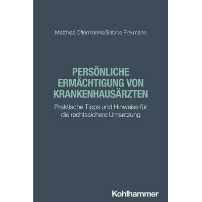 Persönliche Ermächtigung von Krankenhausärzten, Taschenbuch von Matthias Offermanns,Sabine Finkmann, Kohlhammer, 978-3-17-045919-9