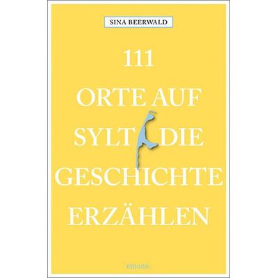 111 Orte auf Sylt, die Geschichte erzählen, Taschenbuch von Sina Beerwald, Emons Verlag