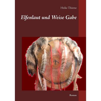 Elfenlaut und Weise Gabe, Taschenbuch von Heike Thieme, BoD – Books on Demand, 978-3-7460-7410-8