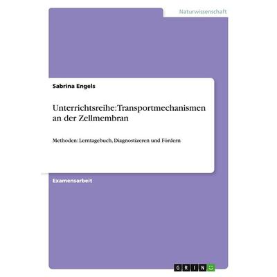 Unterrichtsreihe: Transportmechanismen an der Zellmembran, Taschenbuch von Sabrina Engels, GRIN, 978-3-638-86694-1