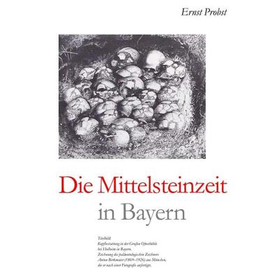 Die Mittelsteinzeit in Bayern, Gebundene Ausgabe von Ernst Probst, Tredition, 978-3-384-43906-2