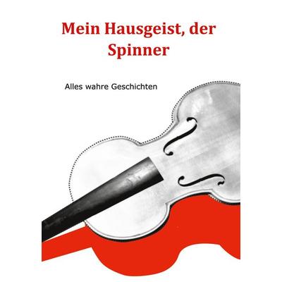 Mein Hausgeist, der Spinner, Gebundene Ausgabe von Eduard Kugler, BoD – Books on Demand, 978-3-7578-1893-7