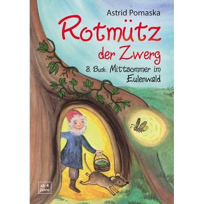 Rotmütz der Zwerg (Bd. 3): Mittsommer im Eulenwald, Taschenbuch von Astrid Pomaska, Pomaska-Brand, 978-3-943304-63-3