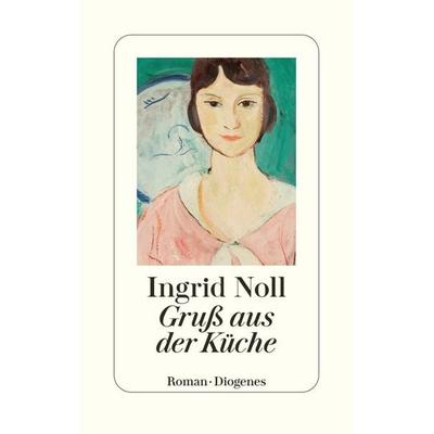 Gruß aus der Küche, Gebundene Ausgabe von Ingrid Noll, Diogenes Verlag AG