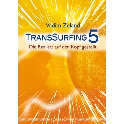 Transsurfing 5, Taschenbuch von Vadim Zeland, Silberschnur, 978-3-89845-324-0