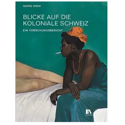 Blicke auf die koloniale Schweiz, Fachbücher von Georg Kreis