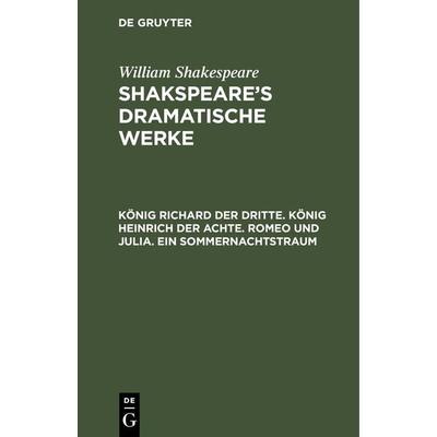 König Richard der Dritte. König Heinrich der Achte. Romeo und Julia. Ein Sommernachtstraum, Gebundene Ausgabe von August Wilhelm [Übers.] Schlegel, De