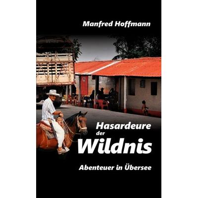 Hasardeure der Wildnis, Taschenbuch von Manfred Hoffmann, BoD – Books on Demand, 978-3-8391-2000-2
