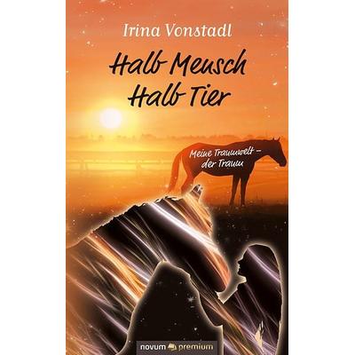 Halb Mensch Halb Tier, Gebundene Ausgabe von Irina Vonstadl, Novum Verlag, 978-3-903861-30-5