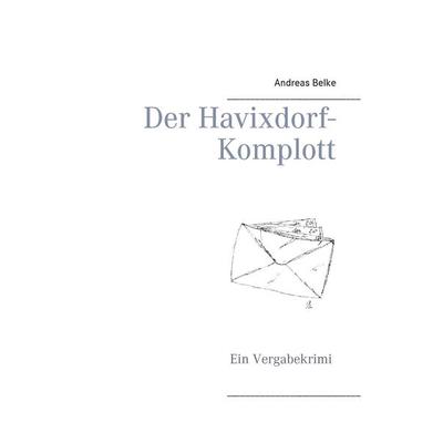 Der Havixdorf-Komplott, Taschenbuch von Andreas Belke, Books on Demand, 978-3-7322-9382-7