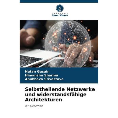 Selbstheilende Netzwerke und widerstandsfähige Architekturen, Taschenbuch von Nutan Gusain,Himanshu Sharma,Anubhava Srivastava, Verlag Unser Wissen