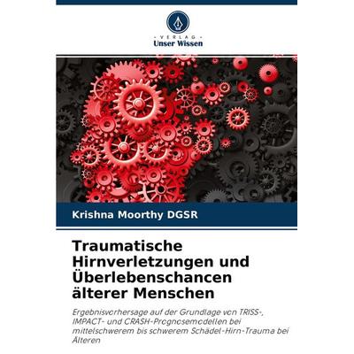 Traumatische Hirnverletzungen und Überlebenschancen älterer Menschen, Taschenbuch von Krishna Moorthy DGSR, Verlag Unser Wissen, 978-620-4-44544-1