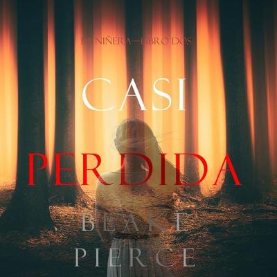 Casi Perdida (La Niñera—Libro Dos) - Blake Pierce, Audio, 9781094314679