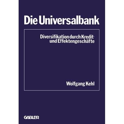Die Universalbank, Taschenbuch von Wolfgang Kehl, Betriebswirtschaftlicher Verlag Gabler, 978-3-409-42161-4
