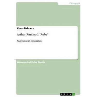 Arthur Rimbaud: 'Aube'; Taschenbuch von Klaus Bahners, GRIN, 978-3-656-24126-3
