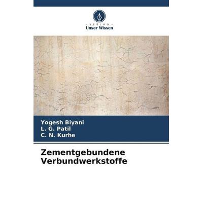 Zementgebundene Verbundwerkstoffe, Taschenbuch von Yogesh Biyani,L. G. Patil,C. N. Kurhe, Verlag Unser Wissen, 978-620-4-85640-7