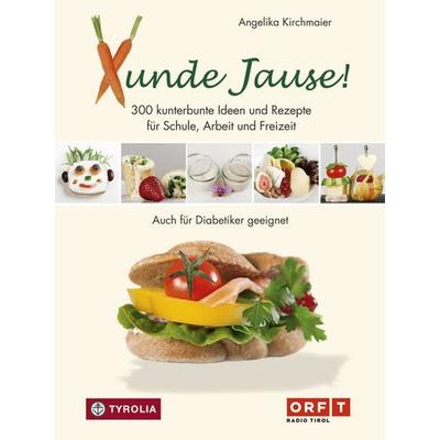 Xunde Jause!, Gebundene Ausgabe von Angelika Kirchmaier, Tyrolia, 978-3-7022-3153-8