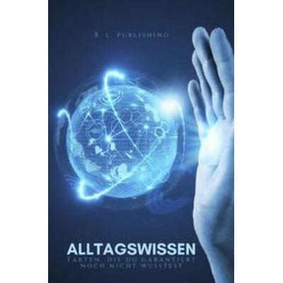 Alltagswissen | Fakten, die DU garantiert nicht wusstest (Format: 12,5 x 19,0 cm), Gebundene Ausgabe von B. L. Publishing, Epubli, 978-3-7541-2039-2