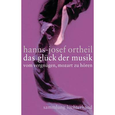 Das Glück der Musik, Taschenbuch von Hanns-Josef Ortheil, Sammlung Luchterhand, 978-3-630-62082-4