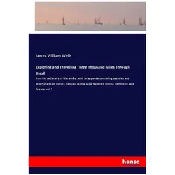 Exploring and Travelling Three Thousand Miles Through Brazil, Ratgeber von James William Wells