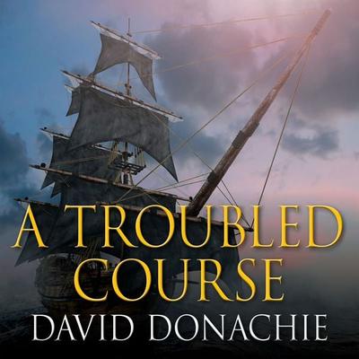 A Troubled Course - David Donachie, Audio, 9781407999791