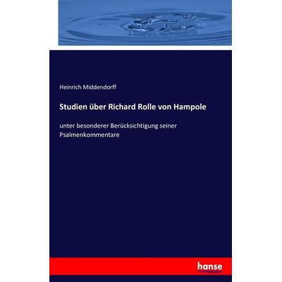 Studien über Richard Rolle von Hampole, Taschenbuch von Heinrich Middendorff, Hansebooks, 978-3-7433-9655-5