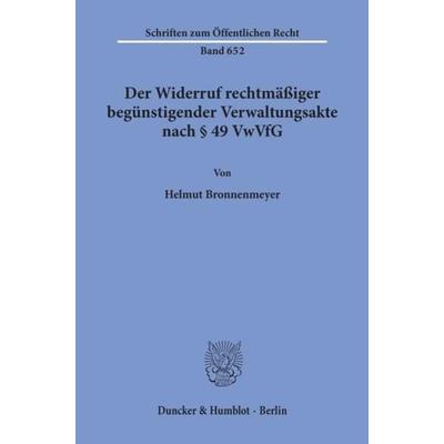 Der Widerruf rechtmäßiger begünstigender Verwaltungsakte nach § 49 VwVfG., Taschenbuch von Helmut Bronnenmeyer, Duncker & Humblot, 978-3-428-07984-1