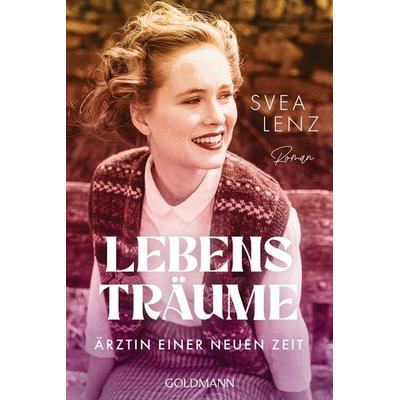 Lebensträume. Ärztin einer neuen Zeit, Taschenbuch von Svea Lenz, Goldmann, 978-3-442-49494-1