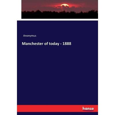 Manchester of today - 1888, Taschenbuch von Anonymus, Hansebooks, 978-3-7433-3495-3