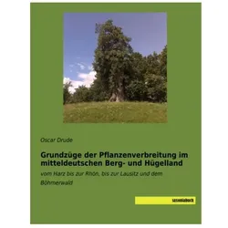 Grundzüge der Pflanzenverbreitung im mitteldeutschen Berg- und Hügelland, Fachbücher von Oscar Drude