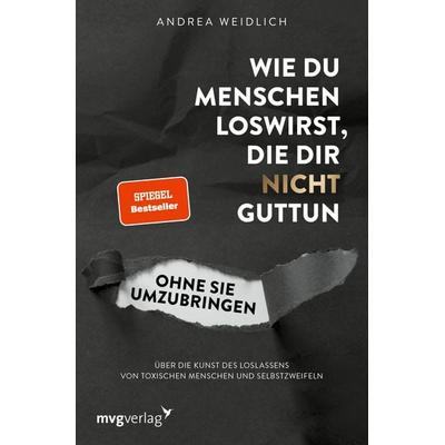 Wie du Menschen loswirst, die dir nicht guttun, ohne sie umzubringen, Taschenbuch von Andrea Weidlich, Mvg