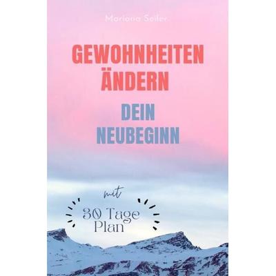 Gewohnheiten ändern: WIE SIE WIRKSAM GEWOHNHEITEN ÄNDERN, IHRE SCHLECHTEN GEWOHNHEITEN LOSWERDEN UND IHR LEBEN MIT NEUEN ERFOLGSGEWOHNHEITEN