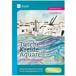 Tusche - Kreide - Aquarell im Kunstunterricht, Schulbücher von Gerlinde Blahak