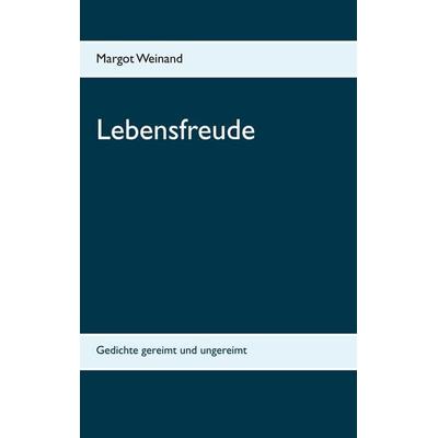 Lebensfreude, Taschenbuch von Margot Weinand, BoD – Books on Demand, 978-3-7504-9881-5