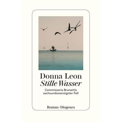 Stille Wasser / Commissario Brunetti Bd.26, Gebundene Ausgabe von Donna Leon, Diogenes Verlag AG