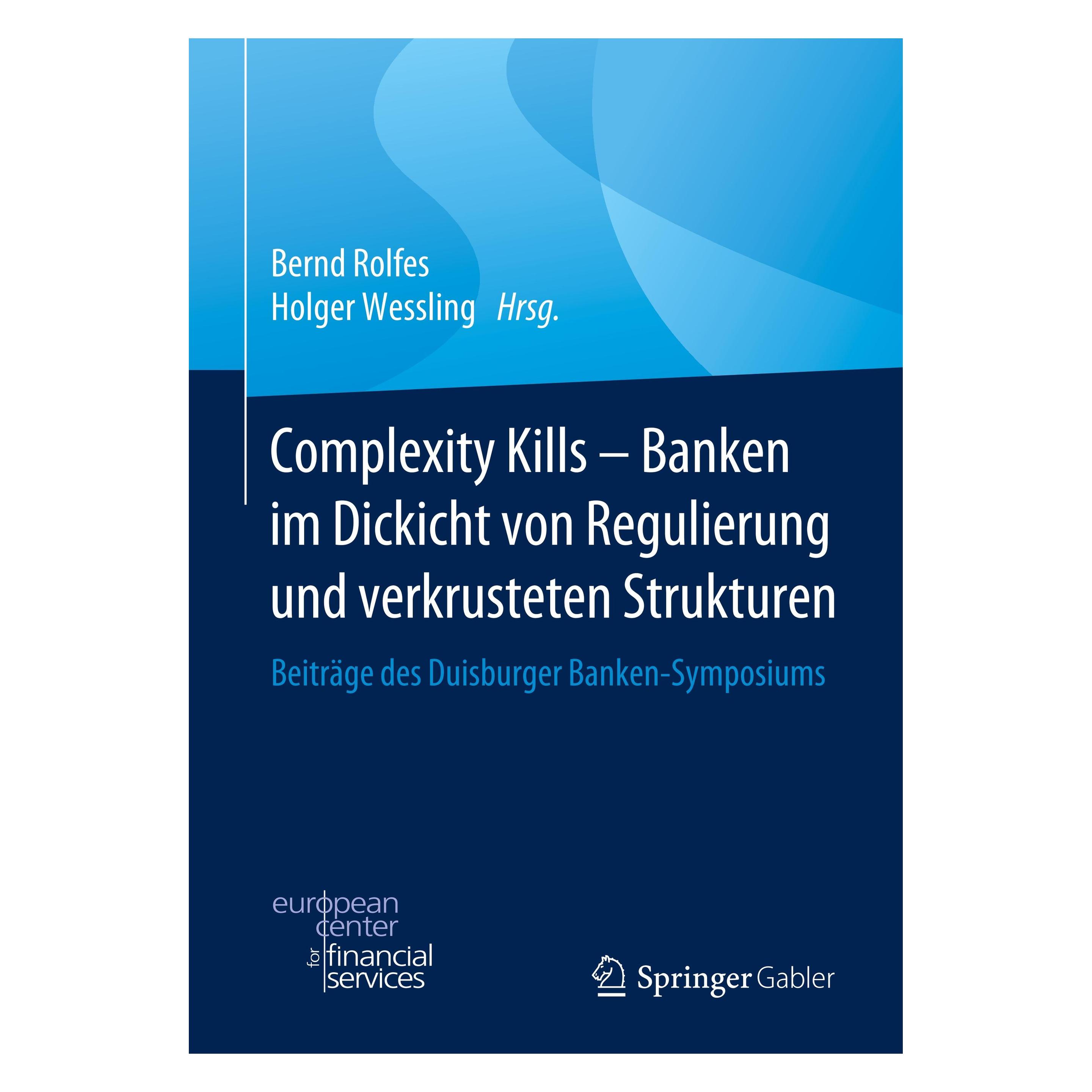 Springer Complexity Kills - Banken im Dickicht von Regulierung und verkrusteten Strukturen (Deutsch, Hardcover, Bernd Rolfes, Holger Wessling) (9783658292867)
