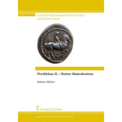 Perdikkas II. – Retter Makedoniens, Taschenbuch von Sabine Müller, Frank & Timme, 978-3-7329-0208-8