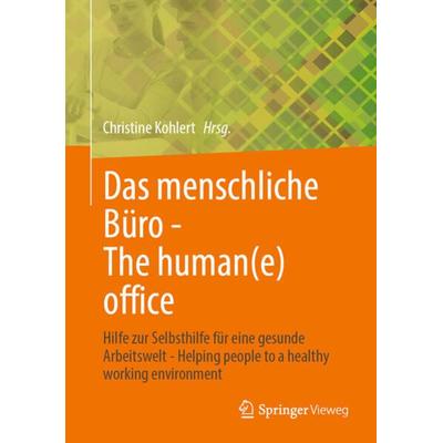 Das menschliche Büro - The human(e) office, Gebundene Ausgabe von , Springer Fachmedien Wiesbaden GmbH, 978-3-658-33518-2