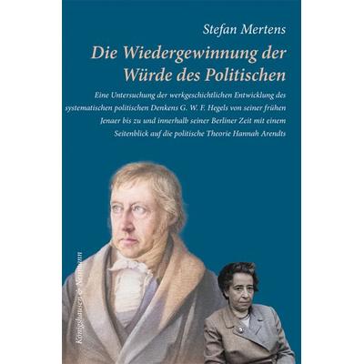 Die Wiedergewinnung der Würde des Politischen, Taschenbuch von Stefan Mertens, Königshausen u. Neumann, 978-3-8260-8573-4
